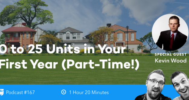 BiggerPockets Podcast 167: 0 to 25 Units in Your First Year (Part-Time!) with Kevin Wood