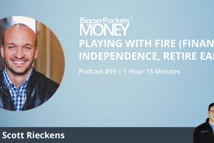 BiggerPockets Money Podcast 59: Playing with FIRE (Financial Independence, Retire Early) with Scott Rieckens