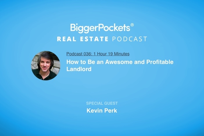 BiggerPockets Podcast 036: How to Be an Awesome and Profitable Landlord with Kevin Perk