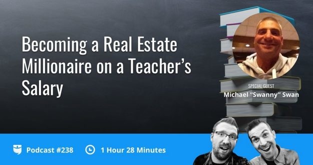 BiggerPockets Podcast 238: Becoming a Real Estate Millionaire on a Teacher’s Salary with Michael “Swanny” Swan