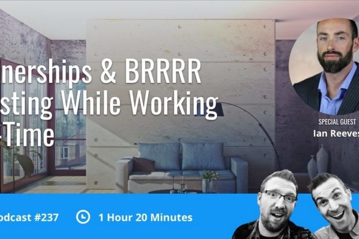 BiggerPockets Podcast 237: Partnerships & BRRRR Investing While Working Full-Time With Ian Reeves Show 237