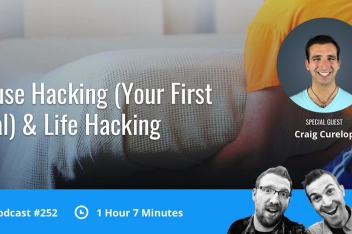 BiggerPockets Podcast 252: House Hacking (Your First Deal) & Life Hacking with Craig Curelop Show 252