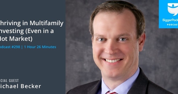 Thriving in Multifamily Investing (Even in a Hot Market) with Michael Becker