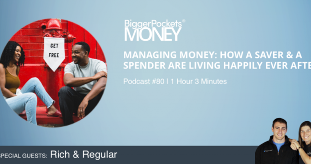 BiggerPockets Money Podcast 80: Managing Money: How a Saver & a Spender Are Living Happily Ever After with Rich & Regular