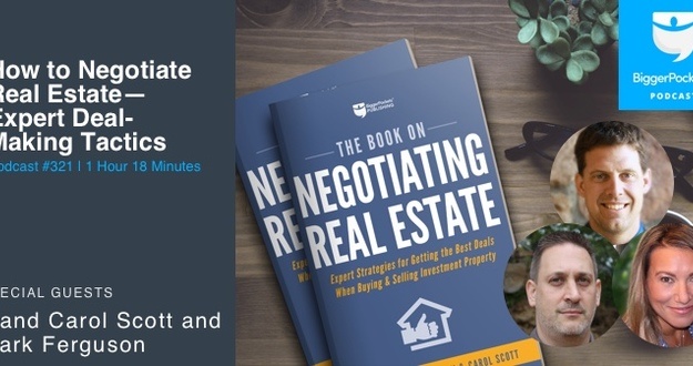 BiggerPockets Podcast 321: How to Negotiate Real Estate—Expert Deal-Making Tactics with J and Carol Scott and Mark Ferguson