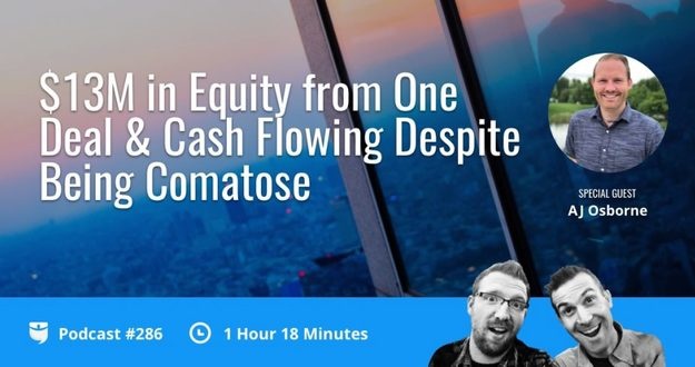 $13M in Equity from One Deal & Cash Flowing Despite Being Comatose with AJ Osborne
