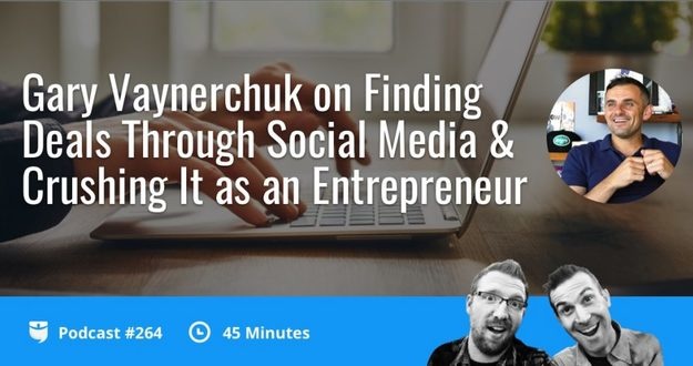 Gary Vaynerchuk on Finding Deals Through Social Media & Crushing It as an Entrepreneur Show 264