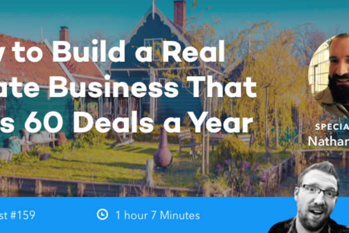 BiggerPockets Podcast 159: How to Build a Real Estate Business That Buys 60 Deals a Year with Nathan Brooks