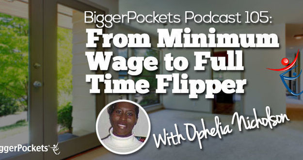 BiggerPockets Podcast 105: From Minimum Wage to Full Time Flipper with Ophelia Nicholson