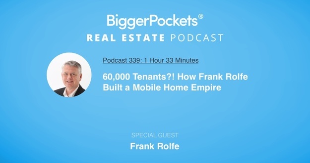 BiggerPockets Podcast 339: 60,000 Tenants?! How Frank Rolfe Built a Mobile Home Empire BiggerPockets Podcast 339: 60,000 Tenants?! How Frank Rolfe Built a Mobile Home Empire