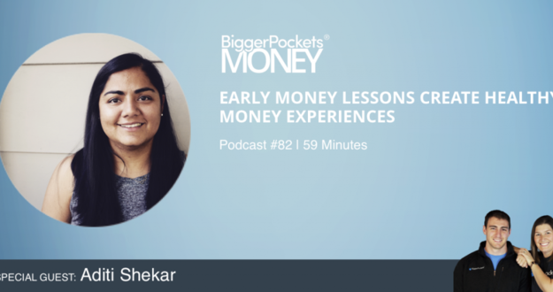 BiggerPockets Money Podcast 82: Early Money Lessons Create Healthy Money Experiences with Aditi Shekar