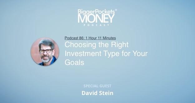 BiggerPockets Money Podcast 86: Choosing the Right Investment Type for Your Goals with David Stein