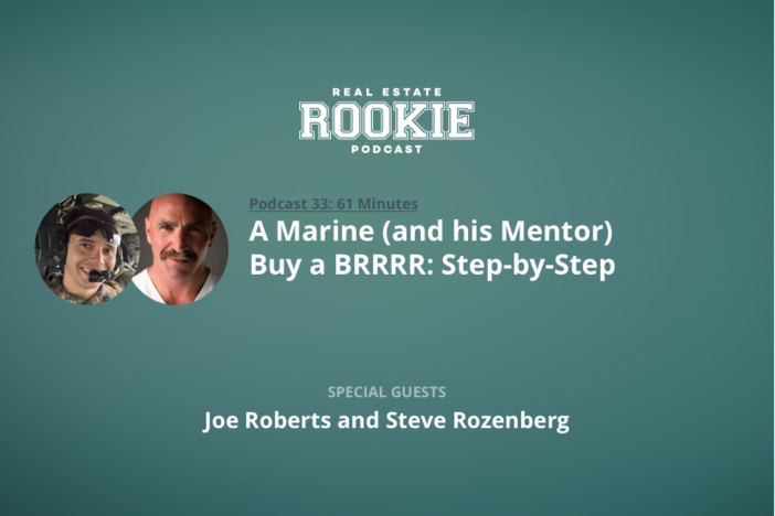 Rookie Podcast 33: A Marine (and his Mentor) Buy a BRRRR: Step-by-Step with Joe Roberts and Steve Rozenberg