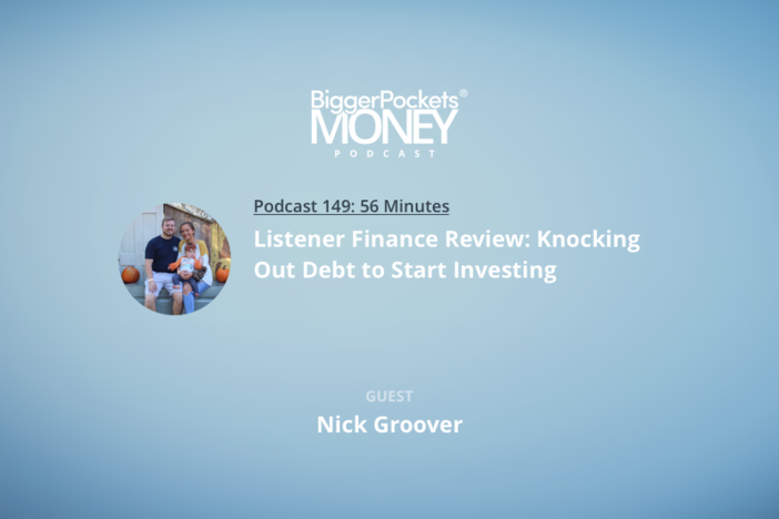 BiggerPockets Money Podcast 149: Listener Finance Review: Knocking Out Debt to Start Investing