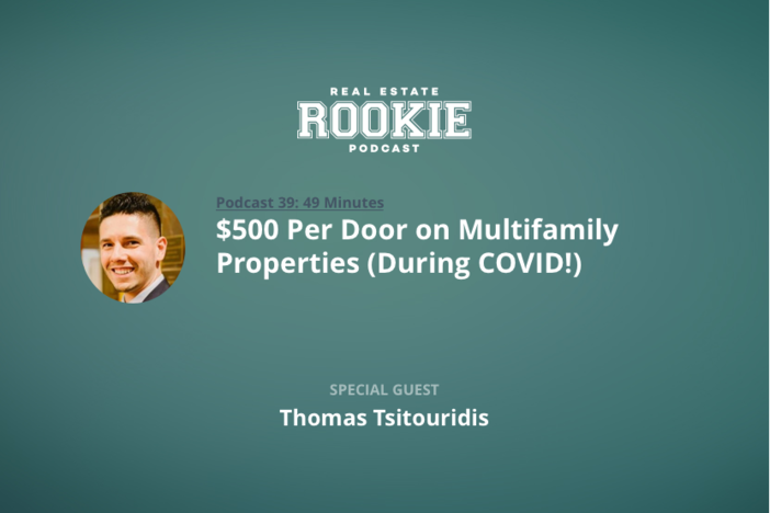 Rookie Podcast 39: $500 Per Door on Multifamily Properties (During COVID!) with Thomas Tsitouridis