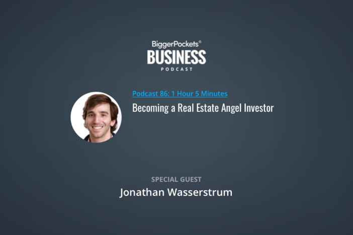 BiggerPockets Business Podcast 86: Becoming a Real Estate Angel Investor with Jonathan Wasserstrum