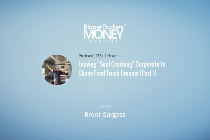 BiggerPockets Money Podcast 173: Leaving “Soul Crushing” Corporate to Chase Food Truck Dreams with Brent TheFoodTruckCEO (Part 1)