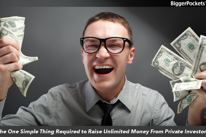The One Simple Thing Required to Raise Unlimited Money From Private Investors Raise Money From Investors