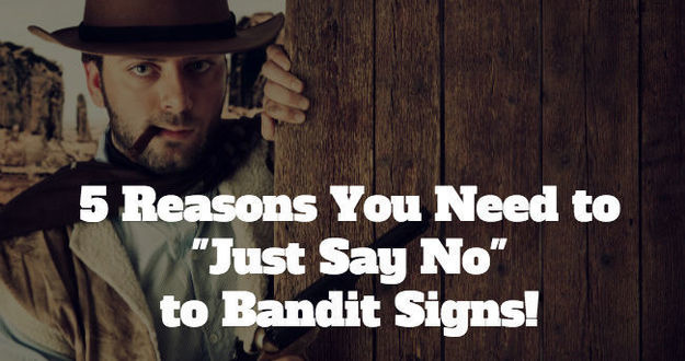 5 Reasons You Need to “Just Say NO” to Bandit Signs! Bandit Signs!