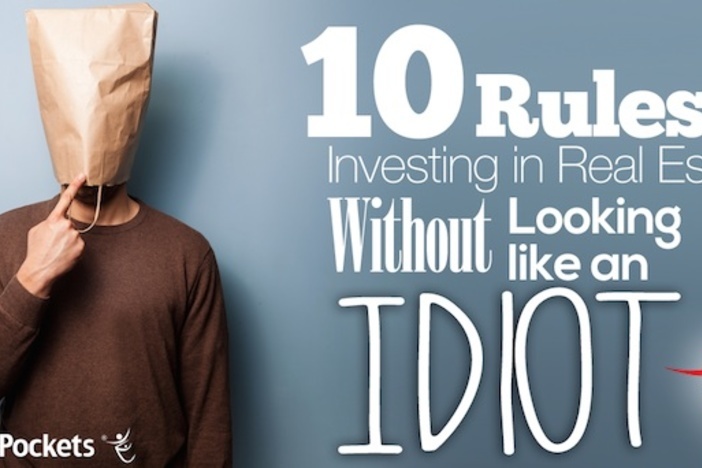 10 Rules for Investing in Real Estate Without Looking Like an Idiot Real Estate Investing