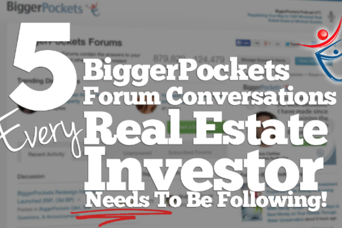 5 BiggerPockets Forum Discussions Every Real Estate Investor Needs To Be Following 5 BiggerPockets Forum Discussions Every Real Estate Investor Needs To Be Following