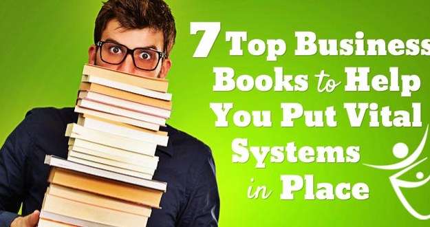 7 Top Business Books to Help You Put Vital Systems in Place business-books-systems-1