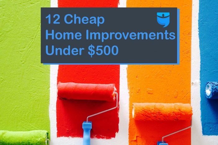 12 Home Improvements You Can Make for Less Than $500 cheap home improvements header image